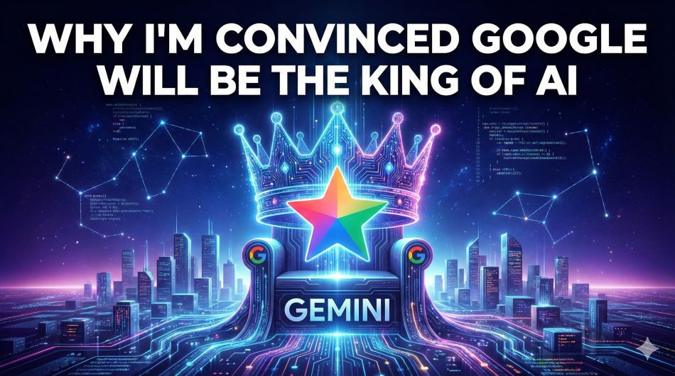 Why I’m Convinced Google Will Be the King of AI